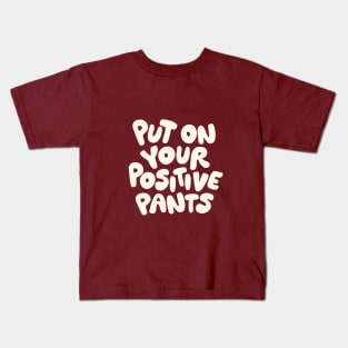 Put on Your Positive Pants Kids T-Shirt